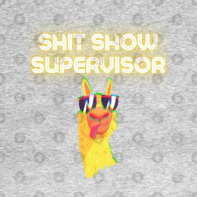 Shit Show Supervisor! by Barts Arts